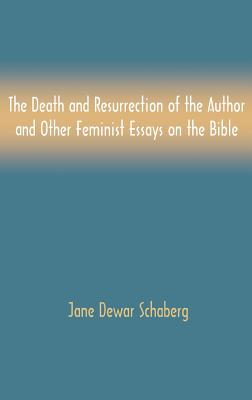 The Death and Resurrection of the Author and Other Feminist Essays on the Bible (Bible in the Modern World)