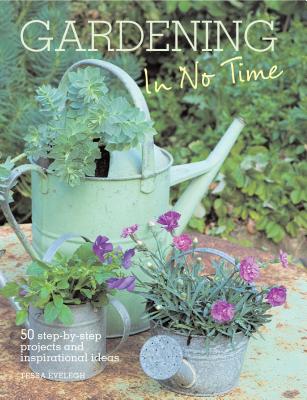 Image for Gardening in No Time: 50 Step-by-step Projects and Inspirational Ideas