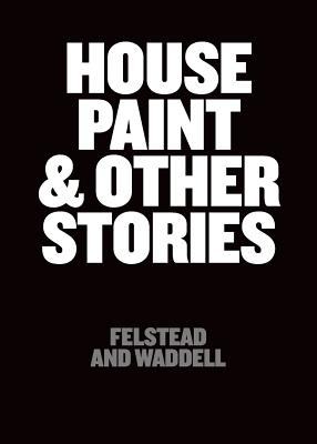 House Paint and Other Stories Felstead and Waddell