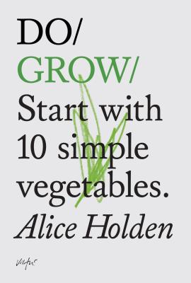 Do Grow: Start with 10 simple vegetables. (Do Books, 2)