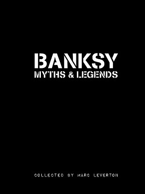 Banksy. Myths & Legends: A Collection of the Unbelievable and the Incredible (Banksy Myths & Legends (1))