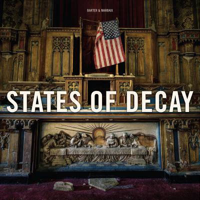 Image for States of Decay: Urbex New York & Americas Forgotten North East States of Decay: Urbex New York & Americas Forgotten North East