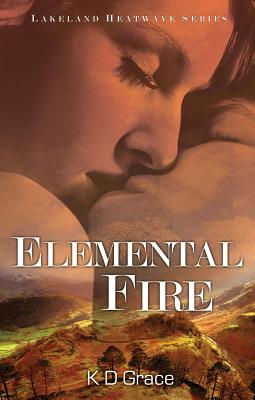 Elemental Fire: Lakeland Heatwave Series: The Lakeland Witches Trilogy: 3 Grace, K. D.