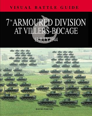 7th Armoured Division at Villers-Bocage: 13 June 1944. Visual Battle Guide.