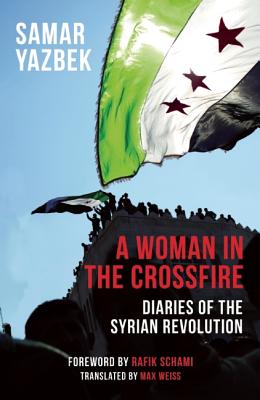A Woman in the Crossfire: Diaries of the Syrian Revolution