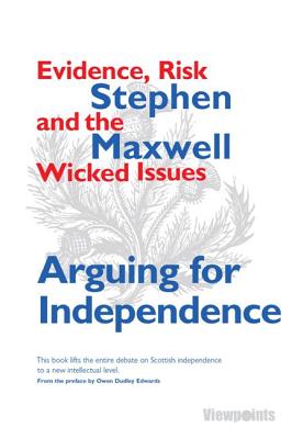 Arguing for Independence: Evidence, Risk and the Wicked Issues (Viewpoints)