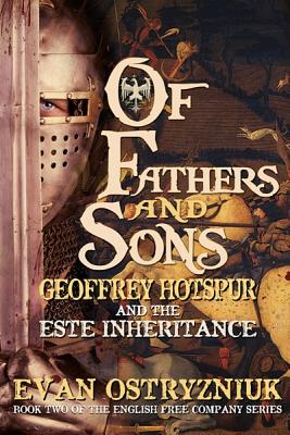 Of Fathers and Sons: Geoffrey Hotspur and the Este Inheritance (The English Free Company)