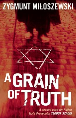 GRAIN OF TRUTH: A SECOND CASE FOR POLISH STATE PROSECUTOR TEODOR SZACKI