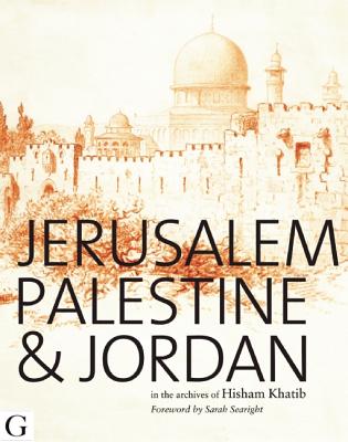 Jerusalem, Palestine & Jordan: In the Archives of Hisham Khatib