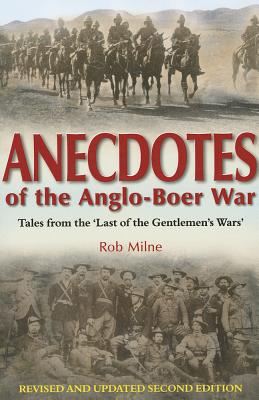 Anecdotes of the Anglo-Boer War: Tales from 'The Last of the Gentlemen's Wars' (Revised and Updated Second Edition)