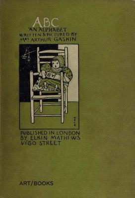 ABC: An Alphabet: Written and Pictured by Mrs. Arthur Gaskin