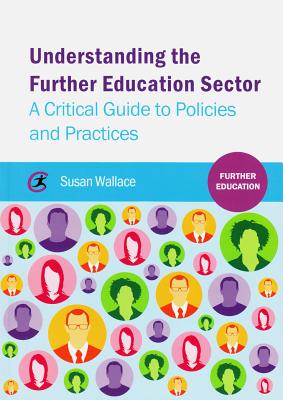 Understanding the Further Education Sector: A critical guide to policies and practices
