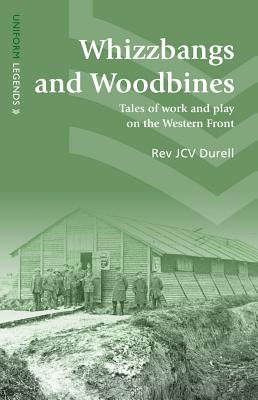 Whizzbangs and Woodbines: Tales of Work and Play on the Western Front (Uniform Legends)