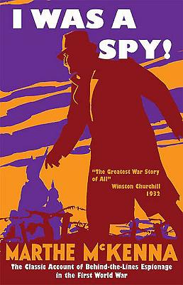 I Was a Spy!: The Classic Account of Behind-the-Lines Espionage in the First World War