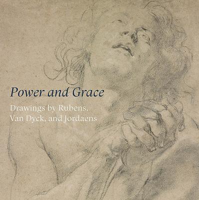 Image for Power and Grace: Drawings by Rubens, Van Dyck, and Jordeans
