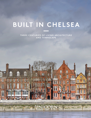 Built in Chelsea: Three Centuries of Living Architecture and Townscape