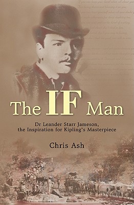 The If Man: Dr. Leander Starr Jameson, the Inspiration for Kipling's Masterpiece