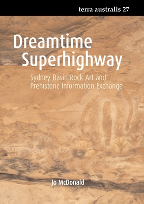 Dreamtime Superhighway: Sydney Basin Rock Art and Prehistoric Information Exchange (Terra Australis)