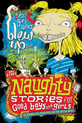 The Girl Who Blew Up Her Brother (3) (Naughty Stories for Good Boys and Girls)