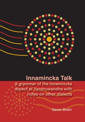 Innamincka Talk: A grammar of the Innamincka dialect of Yandruwandha with notes on other dialects