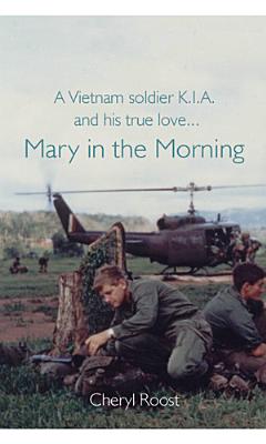 A Vietnam Soldier K.I.A. And his True Love. Mary in the Morning