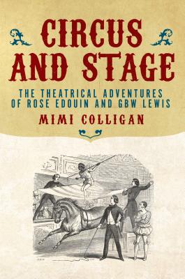 Circus and Stage: The Theatrical Adventures of Rose Edouin and GBW Lewis (Australian Studies)