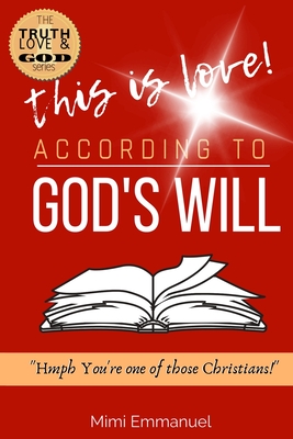 This is Love According to GOD's Will: Hmph. You're one of those Christians (The Truth, Love & God series)