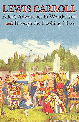 Alice's Adventures in Wonderland and Through the Looking-Glass (Illustrated Facsimile of the Original Editions)