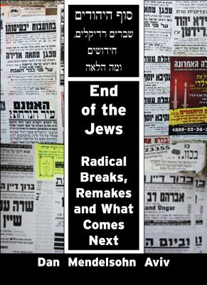End of the Jews: Radical Breaks, Remakes and What Comes Next