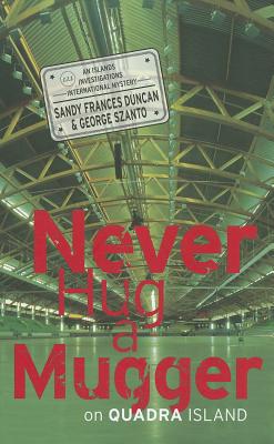 Never Hug a Mugger on Quadra Island, Duncan, Sandy Frances & George Szanto Never Hug a Mugger on Quadra Island, Duncan, Sandy Frances & George Szanto