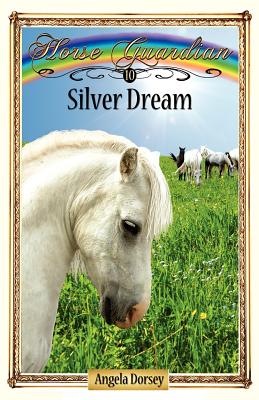 Silver Dream: Sometimes Horses Need a Little Magic (Horse Guardian)