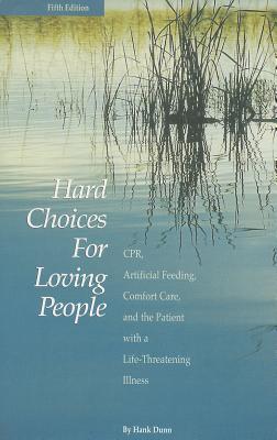 Hard Choices for Loving People: CPR, Artificial Feeding, Comfort Care, and the Patient with a Life-Threatening Illness, 5th Ed.