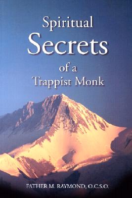 Spiritual Secrets Of A Trappist Monk: The Truth Of Who You Are And What God Calls You To Be