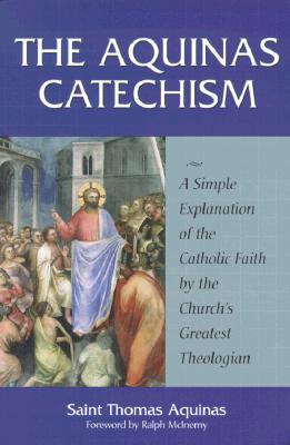 Image for The Aquinas Catechism: A Simple Explanation of the Catholic Faith by the Church's Greatest Theologian