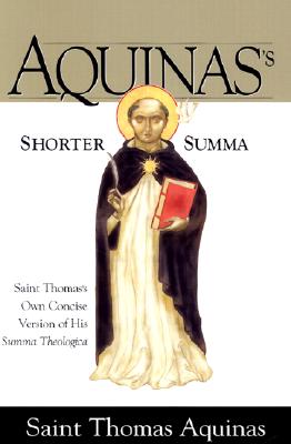 Image for Aquinas's Shorter Summa: Saint Thomas's Own Concise Version of His Summa Theologica