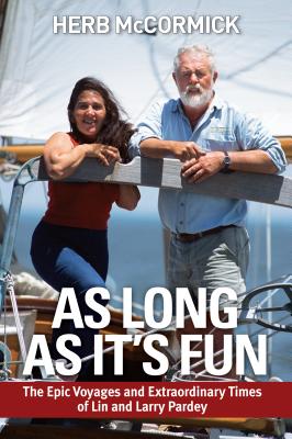 As Long as It's Fun, the Epic Voyages and Extraordinary Times of Lin and Larry Pardey