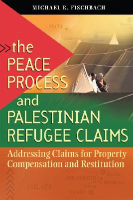 The Peace Process And Palestine Refugee Claims: Addressing Claims for Property Compensation