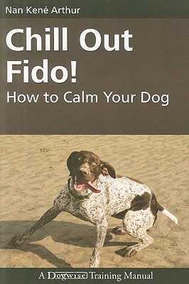Image for Chill Out Fido!: How to Calm Your Dog Chill Out Fido!: How to Calm Your Dog