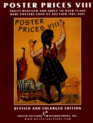 Poster Prices VIII: Prices Realized and Index to over 21,000 Rare Posters Sold at Auction, 1985-2005