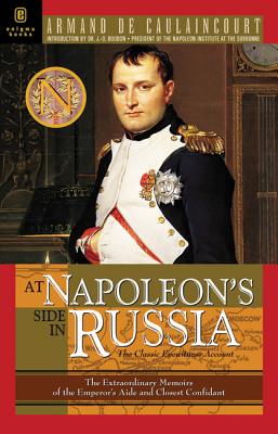 At Napoleon's Side in Russia The Classic Eyewitness Account