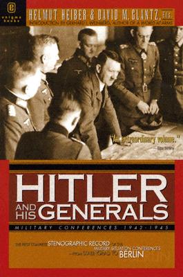 Hitler and His Generals: Military Conferences 1942-1945