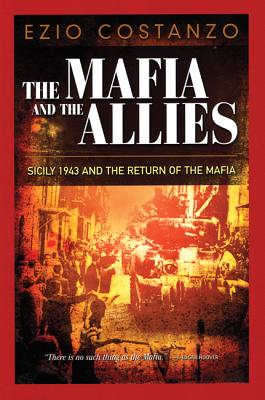 The Mafia and the Allies: Sicily 1943 and the Return of the Mafia