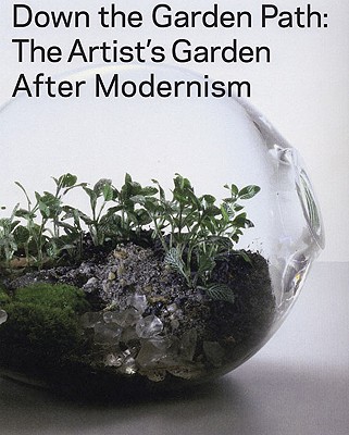 Down The Garden Path: The Artist's Garden After Modernism