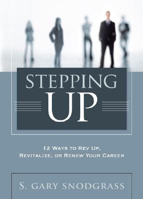 Stepping Up: 12 Ways to Rev Up, Revitalize, or Renew Your Career