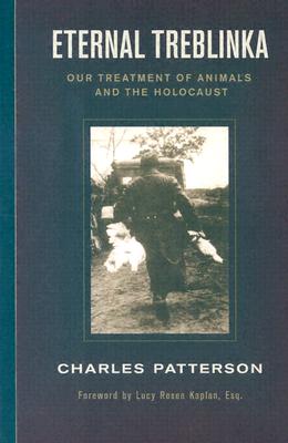 Eternal Treblinka: Our Treatment of Animals and the Holocaust