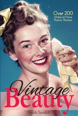 Vintage Beauty: Over 200 Make-at-Home Beauty Recipes (Vintage Living)