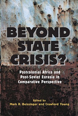 Beyond State Crisis: Post-Colonial Africa and Post-Soviet Eurasia in Comparative Perspective