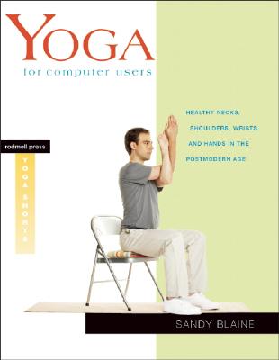Yoga for Computer Users: Healthy Necks, Shoulders, Wrists, and Hands in the Postmodern Age (Rodmell Press Yoga Shorts)