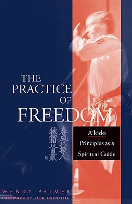 The Practice of Freedom: Aikido Principles as a Spiritual Guide