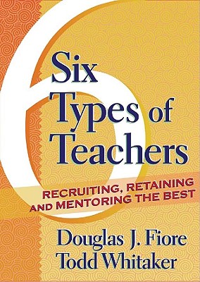 6 Types of Teachers: Recruiting, Retaining, and Mentoring the Best